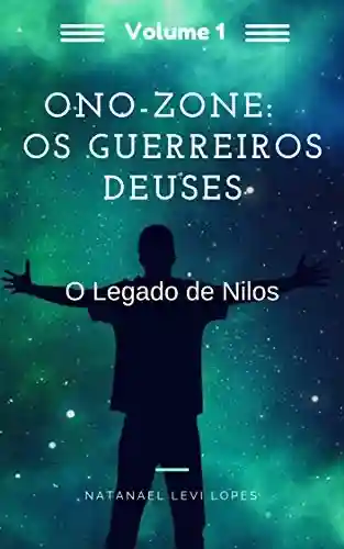 Livro PDF Ono-Zone: Os Guerreiros Deuses: O Legado De Nilos