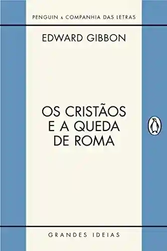 Livro PDF Os cristãos e a queda de Roma (Grandes Ideias)