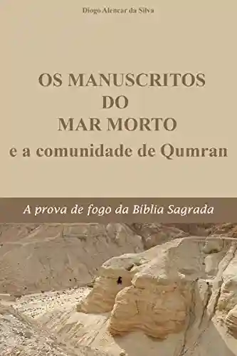 Capa do livro: Os Manuscritos do Mar Morto e a Comunidade de Qumran: A prova de fogo da Bíblia Sagrada - Ler Online pdf