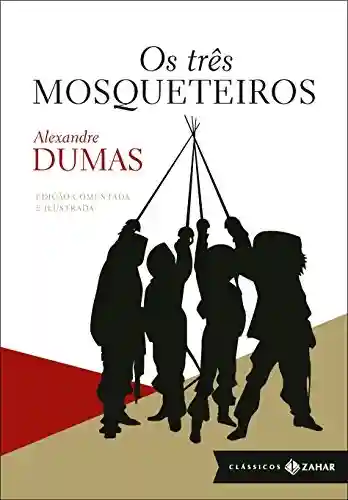 Livro PDF: Os três mosqueteiros: edição comentada e ilustrada (Clássicos Zahar)