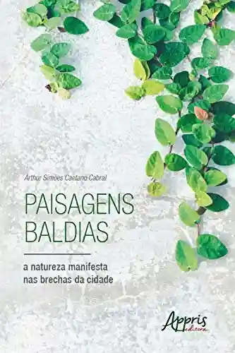 Livro PDF: Paisagens Baldias, a Natureza Manifesta nas Brechas da Cidade