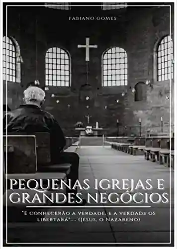 Capa do livro: Pequenas Igrejas E Grandes Negócios - Ler Online pdf