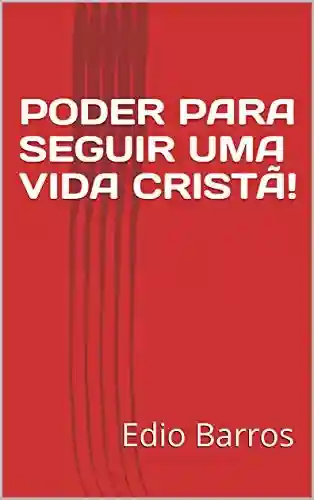 Livro PDF: PODER PARA SEGUIR UMA VIDA CRISTÃ!