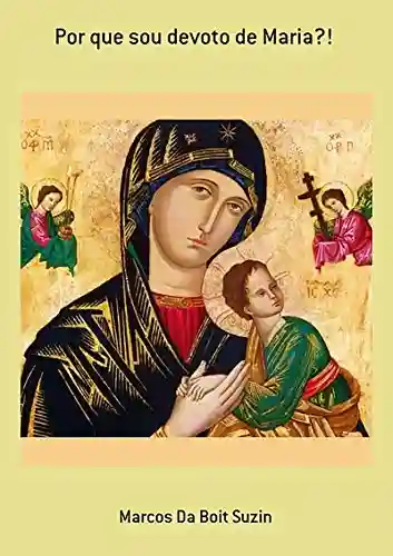 Livro PDF: Por Que Sou Devoto De Maria?!