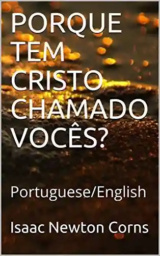 Capa do livro: PORQUE TEM CRISTO CHAMADO VOCÊS?: Portuguese/English - Ler Online pdf