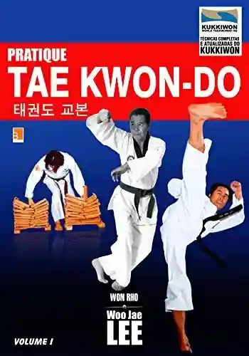 Capa do livro: Pratique Taekwondo Volume 1 (Pratique Tae Kwon-Do) - Ler Online pdf