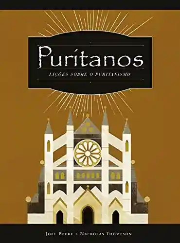 Capa do livro: Puritanos – Lições Sobre o Puritanismo - Ler Online pdf