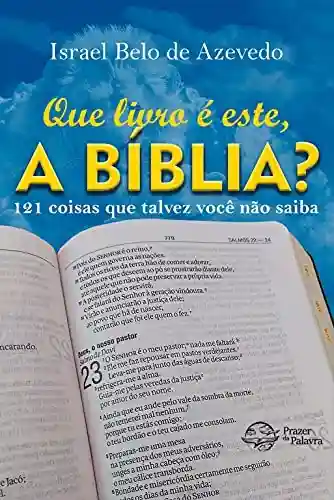 Capa do livro: Que livro é este, a Bíblia?: 121 coisas que talvez você não saiba - Ler Online pdf