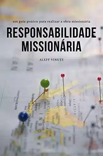 Capa do livro: Responsabilidade Missionária: Um manual para realizarmos a obra missionária que Jesus nos confiou - Ler Online pdf