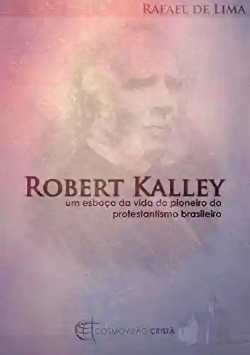 Livro PDF: Robert Kalley: um esboço da vida do pioneiro do protestantismo brasileiro