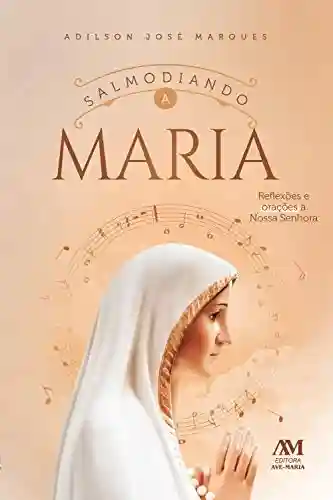 Livro PDF: Salmodiando a Maria: Reflexões e orações a Nossa Senhora