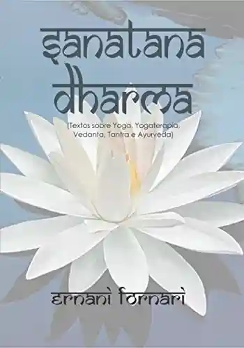 Capa do livro: SANATANA DHARMA: Textos sobre Yoga, Yogaterapia, Vedanta, Tantra e Ayurveda - Ler Online pdf
