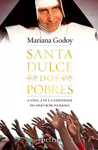 Livro PDF: Santa Dulce dos Pobres: A vida, a fé e a santidade do Anjo Bom da Bahia