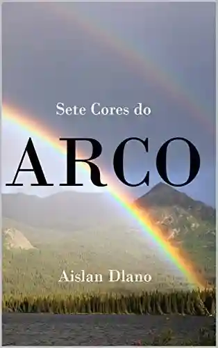 Capa do livro: SETE CORES DO ARCO-ÍRIS - Ler Online pdf