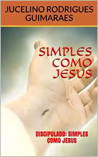 Livro PDF: SIMPLES COMO JESUS: DISCIPULADO: SIMPLES COMO JESUS