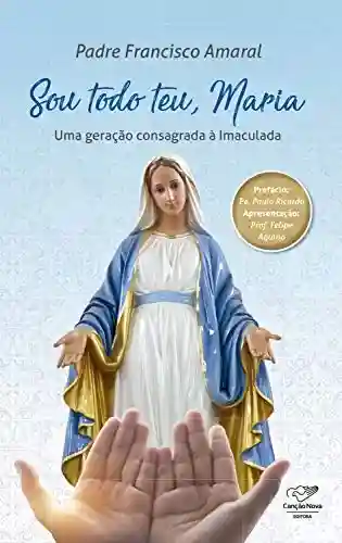 Livro PDF: Sou todo teu, Maria: Uma Geração Consagrada à Imaculada
