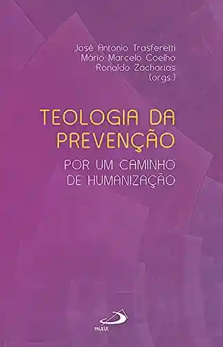 Livro PDF: Teologia da prevenção: Por um caminho de humanzação (Ministérios)