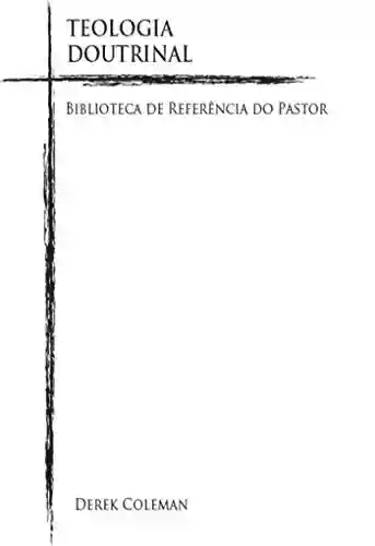 Livro PDF: Teologia Doutrinal (Biblioterca De Referencia Do Pastor Livro 1)