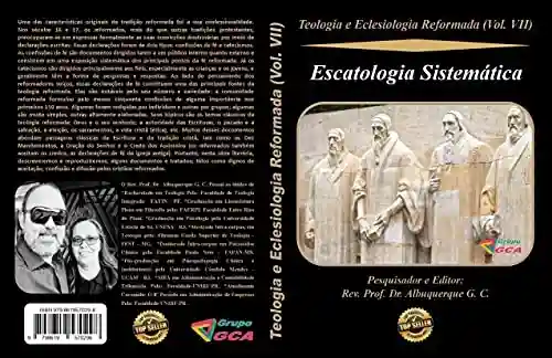 Capa do livro: Teologia e Eclesiologia Reformada (Vol. VII).: Escatologia Sistemática - Ler Online pdf