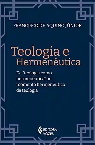 Livro PDF: Teologia e hermenêutica: Da “teologia como hermenêutica” ao momento hermenêutico da teologia