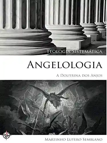 Livro PDF: Teologia Sistemática: Angelologia (A Doutrina dos Anjos)