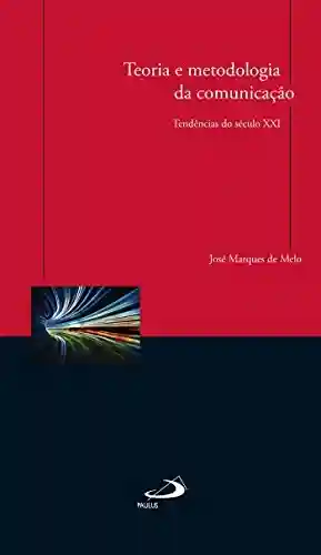 Livro PDF Teoria e metodologia da comunicação: Tendências do século XXI