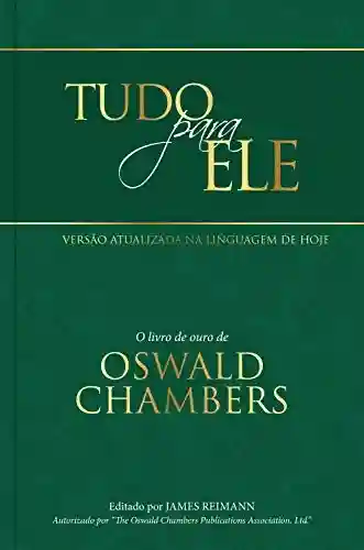 Livro PDF: Tudo para Ele: O livro de ouro de Oswald Chambers
