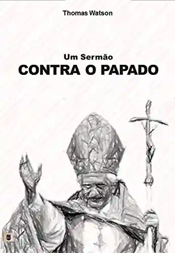 Livro PDF Um Sermão Contra o Papado, por Thomas Watson