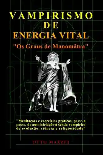 Livro PDF VAMPIRISMO DE ENERGIA VITAL: Os Graus de Manomâtra