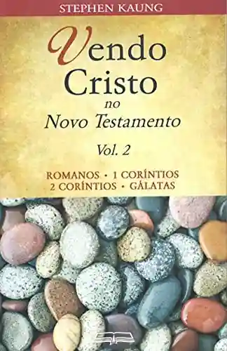 Capa do livro: Vendo Cristo no Novo Testamento: Romanos • 1 Coríntios • 2 Coríntios • Gálatas - Ler Online pdf