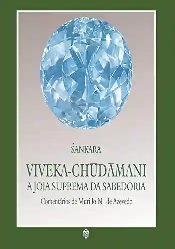 Capa do livro: Viveka-Chudamani – A Jóia Suprema da Sabedoria - Ler Online pdf