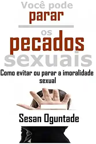 Capa do livro: Você pode parar os pecados sexuais… Como evitar ou parar a imoralidade sexual: Como parar ou evitar a imoralidade sexual - Ler Online pdf