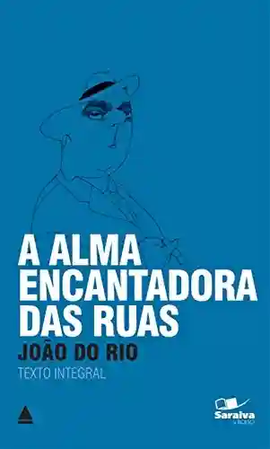 Capa do livro: A Alma Encantadora Das Ruas (Coleção Clássicos para Todos) - Ler Online pdf