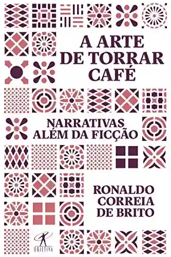 Livro PDF A arte de torrar café: Narrativas além da ficção
