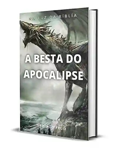 Livro PDF A BESTA DO APOCALIPSE: NA LUZ DA BÍBLÍA