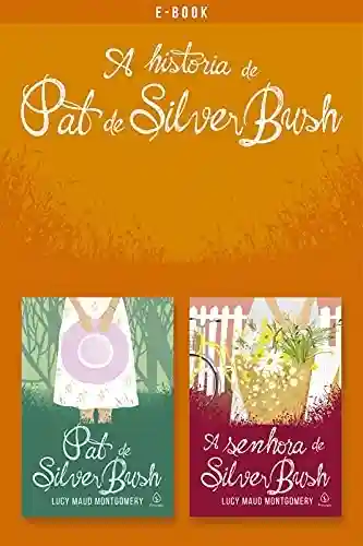 Livro PDF A história de Pat de Silver Bush (Clássicos da literatura mundial)