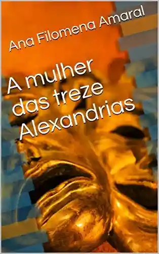 Capa do livro: A mulher das treze Alexandrias - Ler Online pdf