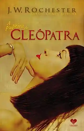 Capa do livro: A Pulseira de Cleópatra: Pelo espírito J.W. Rochester - Ler Online pdf