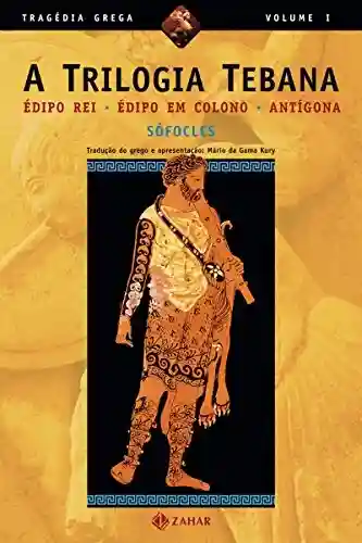 Livro PDF A Trilogia Tebana: Édipo Rei, Édipo em Colono, Antígona (Tragédia Grega *)