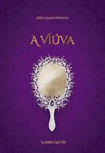 Capa do livro: A Viúva: Série Damas Perfeitas – Livro 3 - Ler Online pdf