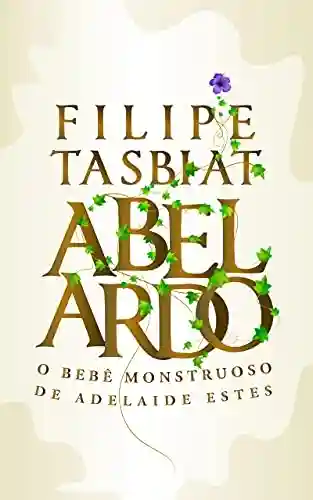 Livro PDF: Abelardo: O bebê monstruoso de Adelaide Estes