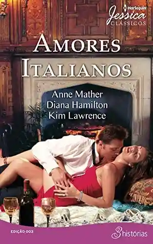 Capa do livro: Amores Italianos (Harlequin Jessica Clássicos Livro 3) - Ler Online pdf