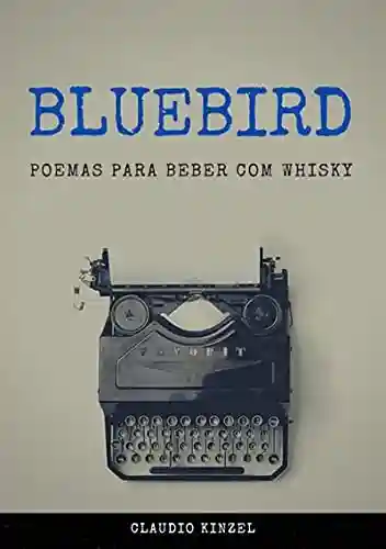 Livro PDF Bluebird – Poemas Para Beber Com Whisky