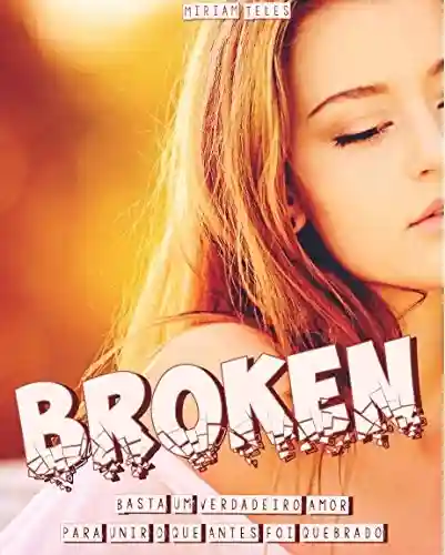 Livro PDF Broken: Basta um verdadeiro amor para unir o que antes foi quebrado