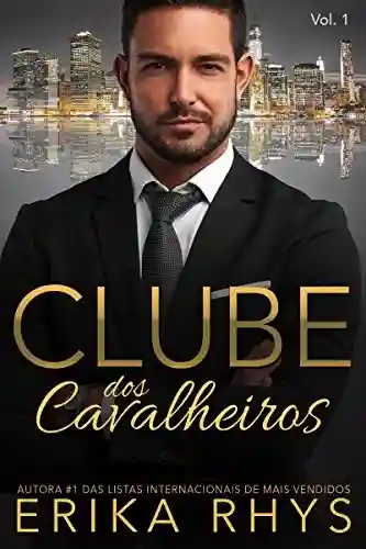Livro PDF: Clube dos Cavalheiros, Vol. 1: Uma Série de Romances sobre Bilionários (Série Clube dos Cavalheiros)