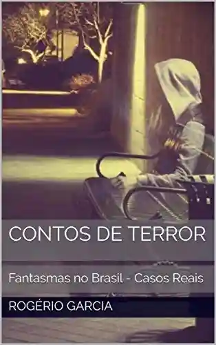 Capa do livro: Contos de Terror: Fantasmas no Brasil – Casos Reais (Coontos de terror Livro 3) - Ler Online pdf