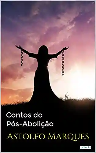 Livro PDF CONTOS DO PÓS-ABOLIÇÃO – Astolfo Marques (Coleção Raízes)