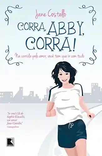 Capa do livro: Corra, Abby, corra!: Na corrida pelo amor, você tem que ir com tudo - Ler Online pdf