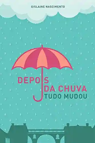Capa do livro: DEPOIS DA CHUVA TUDO MUDOU - Ler Online pdf