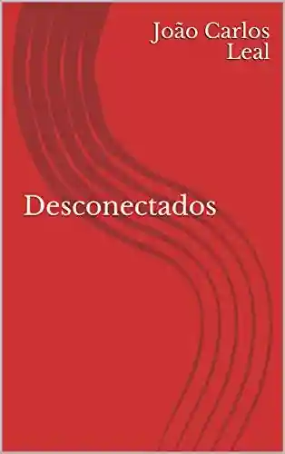 Capa do livro: Desconectados (Contos de um futuro próximo Livro 1) - Ler Online pdf